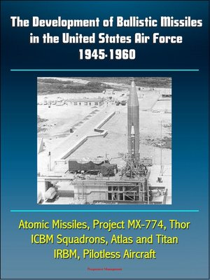 cover image of The Development of Ballistic Missiles in the United States Air Force 1945-1960